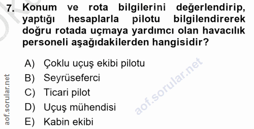 7. soru: Konum ve rota bilgilerini değerlendirip, yaptığı hesaplarla pilotu bilgilendirerek doğru rotada uçmaya yardımcı olan…