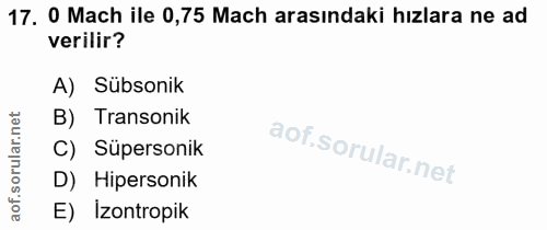 17. soru: O Mach ile 0,75 Mach arasındaki hızlara ne ad verilir? A) Sübsonik orular.net B) Transonik C) Süpersonik D) Hipersoni…