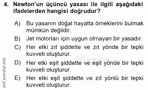 4. soru: Newton'un üçüncü yasası ile ilgili aşağıdaki ifadelerden hangisi doğrudur? A) Bu yasanın doğal hayatta örneklerini bu…