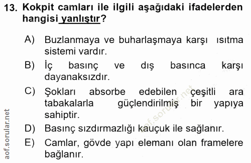 13. soru: Kokpit camları ile ilgili aşağıdaki ifadelerden hangisi yanlıştır? A) Buzlanmaya ve buharlaşmaya karşı ısıtma sistemi…