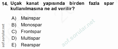 14. soru: Uçak kanat yapısında birden fazla spar kullanılmasına ne ad verilir? A) Mainspar B) Monospar C) Frontspar D) Multispa…