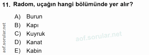 11. soru: Radom, uçağın hangi bölümünde yer alır? A) Burun B) Kapı C) Kuyruk D) Kanat E) Kabin