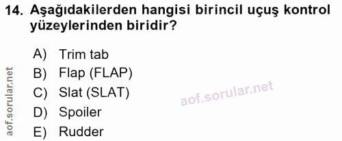 14. soru: Aşağıdakilerden hangisi birincil uçuş kontrol yüzeylerinden biridir? A) Trim tab B) Flap (FLAP) C) Slat (SLAT) D) Spo…