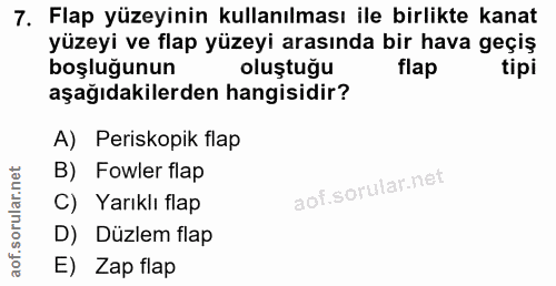 7. soru: Flap yüzeyinin kullanılması ile birlikte kanat yüzeyi ve flap yüzeyi arasında bir hava geçiş boşluğunun oluştuğu flap…