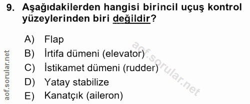 9. soru: Aşağıdakilerden hangisi birincil uçuş kontrol yüzeylerinden biri değildir? A) Flap B) Irtifa dümeni (elevator) C) Ist…