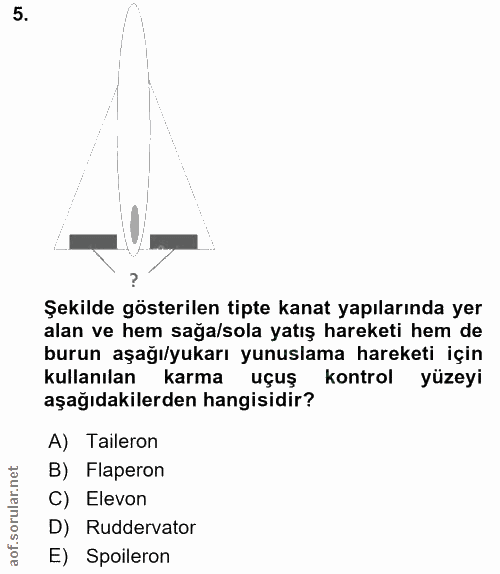 5. soru: Şekilde gösterilen tipte kanat yapılarında yer alan ve hem sağa/sola yatış hareketi hem de burun aşağı/yukarı yunusla…