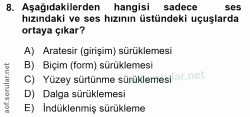 8. soru: Aşağıdakilerden hangisi sadece ses hızındaki ve ses hızının üstündeki uçuşlarda ortaya çıkar? A) Aratesir (girişim) s…