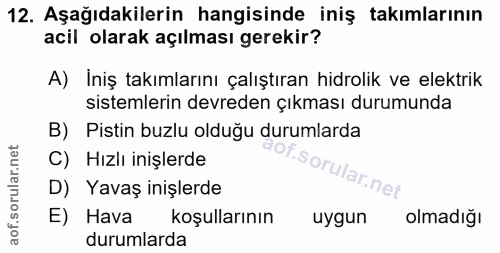 12. soru: Aşağıdakilerin hangisinde iniş takımlarının acil olarak açılması gerekir? A) İniş takımlarını çalıştıran hidrolik ve…