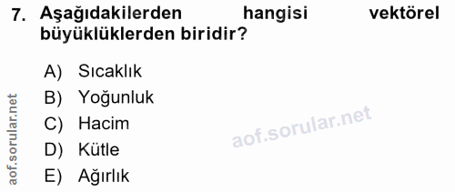 7. soru: Aşağıdakilerden hangisi vektörel büyüklüklerden biridir? A) Sıcaklık rular.net B) Yoğunluk C) Hacim aof.s D) Kütle E)…