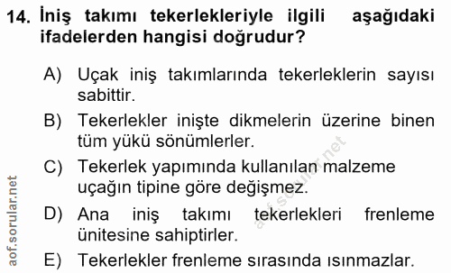 14. soru: İniş takımı tekerlekleriyle ilgili aşağıdaki ifadelerden hangisi doğrudur? A) Uçak iniş takımlarında tekerleklerin sa…
