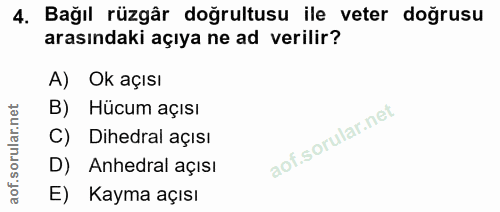 4. soru: Bağıl rüzgâr doğrultusu ile veter doğrusu arasındaki açıya ne ad verilir? A) Ok açısı B) Hucum açısı Dihedral açısı D…