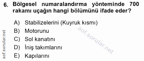 6. soru: Bölgesel numaralandırma yönteminde 700 rakamı uçağın hangi bölümünü ifade eder? A) Stabilizelerini (Kuyruk kısmı) B)…