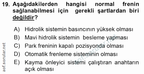 19. soru: Aşağıdakilerden hangisi normal frenin sağlanabilmesi için gerekli şartlardan biri değildir? A) Hidrolik sistemin bası…