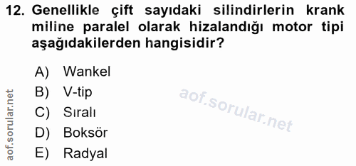 12. soru: Genellikle çift sayıdaki silindirlerin krank miline paralel olarak hizalandığı motor tipi aşağıdakilerden hangisidir?…