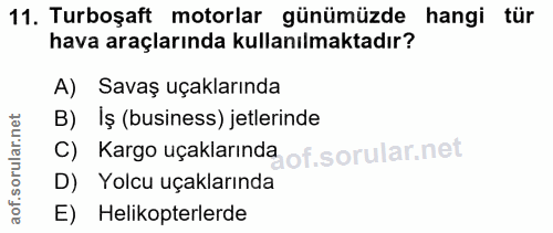 11. soru: Turboşaft motorlar günümüzde hangi tür hava araçlarında kullanılmaktadır? A) Savaş uçaklarında B) Iș (business) jetle…