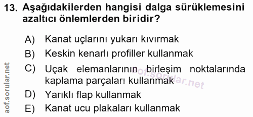 13. soru: Aşağıdakilerden hangisi dalga sürüklemesini azaltıcı önlemlerden biridir? A) Kanat uçlarını yukarı kıvırmak B) Keskin…