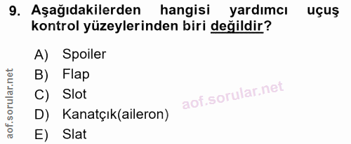 9. soru: Aşağıdakilerden hangisi yardımcı uçuş kontrol yüzeylerinden biri değildir? A) Spoiler B) Flap C) Slot D) Kanatçık(ail…