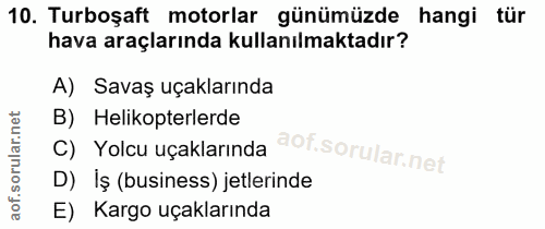 10. soru: Turboşaft motorlar günümüzde hangi tür hava araçlarında kullanılmaktadır? A) Savaş uçaklarında B) Helikopterlerde C)…