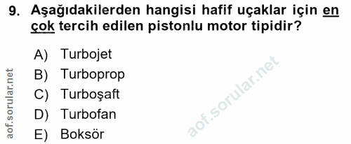 9. soru: Aşağıdakilerden hangisi hafif uçaklar için en çok tercih edilen pistonlu motor tipidir? A) Turbojet B) Turboprop C) T…