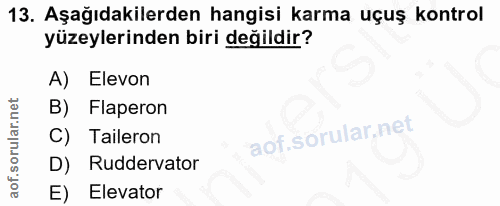 13. soru: Aşağıdakilerden hangisi karma uçuş kontrol yüzeylerinden biri değildir? A) Elevon B) Flaperon C) Taileron D) Rudderva…