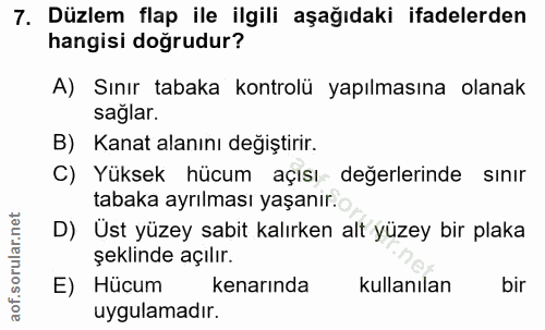 7. soru: Düzlem flap ile ilgili aşağıdaki ifadelerden hangisi doğrudur? A) Sınır tabaka kontrolü yapılmasına olanak sağlar. B)…