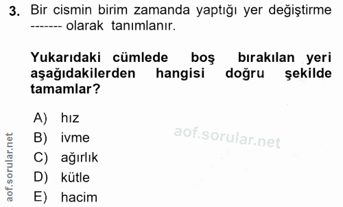 3. soru: Bir cismin birim zamanda yaptığı yer değiştirme - olarak tanımlanır. Yukarıdaki cümlede bos birakilan yeri aşağıdakil…