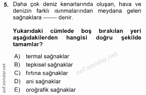 5. soru: Daha çok deniz kenarlarında oluşan, hava ve denizin farklı ısınmalarından meydana gelen sağnaklara ---- denir. Yukarı…