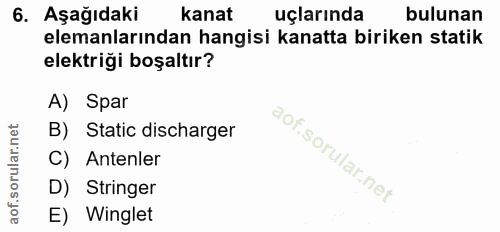 6. soru: Aşağıdaki kanat uçlarında bulunan elemanlarından hangisi kanatta biriken statik elektriği boşaltır? A) Spar B) Static…