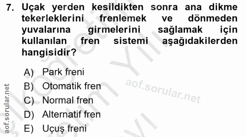 7. soru: Uçak yerden kesildikten sonra ana dikme tekerleklerini frenlemek ve dönmeden yuvalarına girmelerini saglamak için kul…