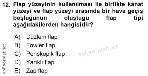12. soru: Flap yüzeyinin kullanılması ile birlikte kanat yüzeyi ve flap yüzeyi arasında bir hava geçiş boşluğunun oluştuğu flap…