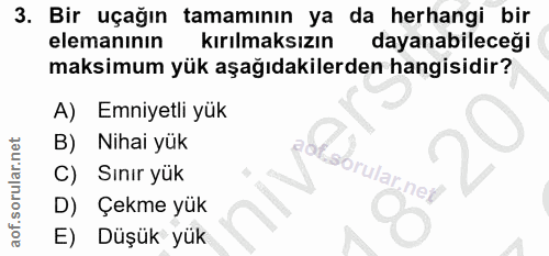 3. soru: Bir uçağın tamamının ya da herhangi bir elemanının kırılmaksızın dayanabileceği maksimum yük aşağıdakilerden hangisid…