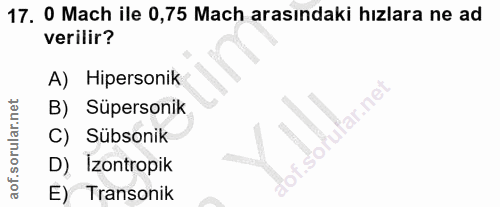17. soru: O Mach ile 0,75 Mach arasındaki hızlara ne ad verilir? A) Hipersonik B) Süpersonik 'ufar.ne C) Sübsonik D) Izontropik…