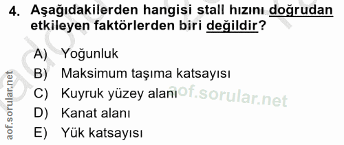 4. soru: Aşağıdakilerden hangisi stall hızını doğrudan etkileyen faktörlerden biri değildir? A) Yoğunluk B) Maksimum taşıma ka…