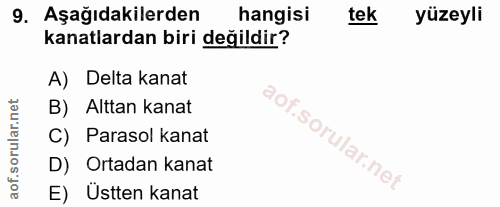 9. soru: Aşağıdakilerden hangisi tek yüzeyli kanatlardan biri değildir? A) Delta kanat B) Alttan kanat C) Parasol kanat D) Ort…