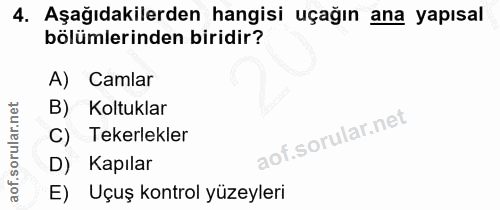 4. soru: Aşağıdakilerden hangisi uçağın ana yapısal bölümlerinden biridir? A) Camlar B) Koltuklar C) Tekerlekler D) Kapılar E)…