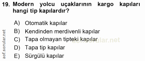 19. soru: Modern yolcu uçaklarının kargo kapıları hangi tip kapılardır? A) Otomatik kapılar B) Kendinden merdivenli kapılar C)…