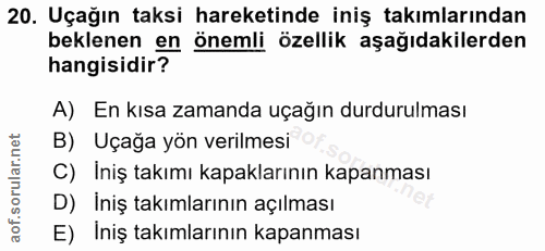 20. soru: Uçağın taksi hareketinde iniş takımlarından beklenen en önemli özellik aşağıdakilerden hangisidir? A) En kısa zamanda…