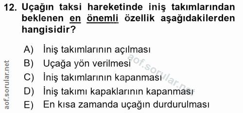 12. soru: Uçağın taksi hareketinde iniş takımlarından beklenen en önemli özellik aşağıdakilerden hangisidir? A) İniş takımların…