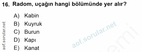 16. soru: Radom, uçağın hangi bölümünde yer alır? A) Kabin B) Kuyruk C) Burun D) Kapı E) Kanat
