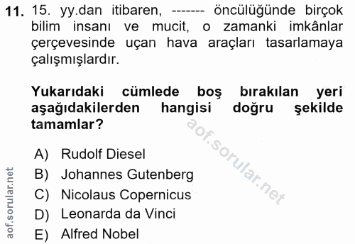 11. soru: 15. yy.dan itibaren, - öncülüğünde birçok bilim insanı ve mucit, o zamanki imkânlar çerçevesinde uçan hava araçları t…