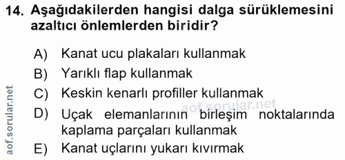 14. soru: Aşağıdakilerden hangisi dalga sürüklemesini azaltıcı önlemlerden biridir? A) Kanat ucu plakaları kullanmak B) Yarıklı…