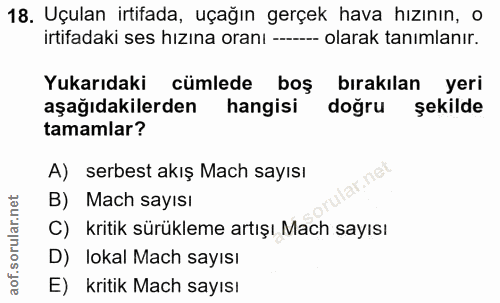 18. soru: Uçulan irtifada, uçağın gerçek hava hızının, o irtifadaki ses hızına oranı ----- olarak tanımlanır. Yukarıdaki cümled…