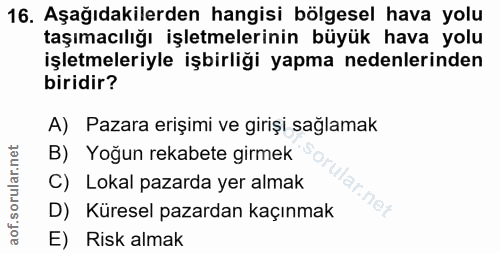 16. soru: Aşağıdakilerden hangisi bölgesel hava yolu taşımacılığı işletmelerinin büyük hava yolu işletmeleriyle işbirliği yapma…