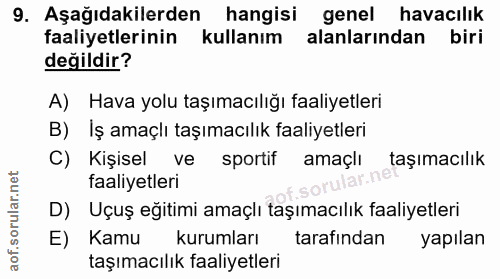9. soru: Aşağıdakilerden hangisi genel havacılık faaliyetlerinin kullanım alanlarından biri değildir? A) Hava yolu taşımacılığ…