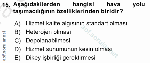 15. soru: Aşağıdakilerden hangisi hava yolu taşımacılığının özelliklerinden biridir? A) Hizmet kalite algısının standart olması…