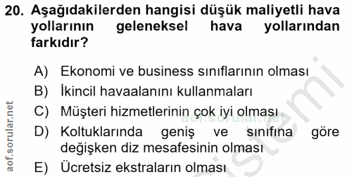 20. soru: Aşağıdakilerden hangisi düşük maliyetli hava yollarının geleneksel hava yollarından farkıdır? A) Ekonomi ve business…