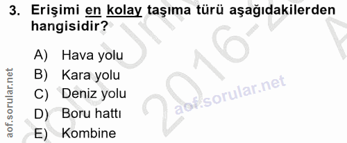 3. soru: Erişimi en kolay taşıma türü aşağıdakilerden hangisidir? A) Hava yolu B) Kara yolu C) Deniz yolu Boru hattı E) Kombine