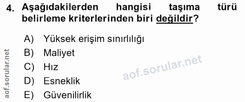 4. soru: Aşağıdakilerden hangisi taşıma türü belirleme kriterlerinden biri değildir? A) Yüksek erişim sınırlılığı B) Maliyet C…