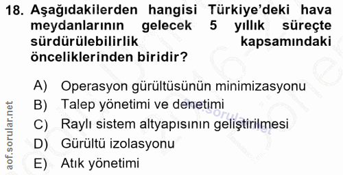 18. soru: Aşağıdakilerden hangisi Türkiye'deki hava meydanlarının gelecek 5 yıllık süreçte sürdürülebilirlik kapsamındaki öncel…