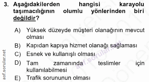 3. soru: Aşağıdakilerden hangisi karayolu taşımacılığının olumlu yönlerinden biri değildir? A) Yüksek düzeyde müşteri olanağın…